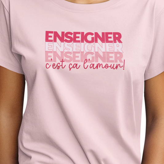 T-shirt - Enseigner, c’est ça l’amour