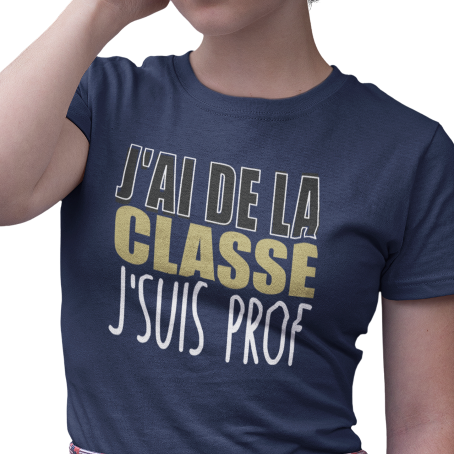 T-shirt - J’ai de la classe, j’suis prof