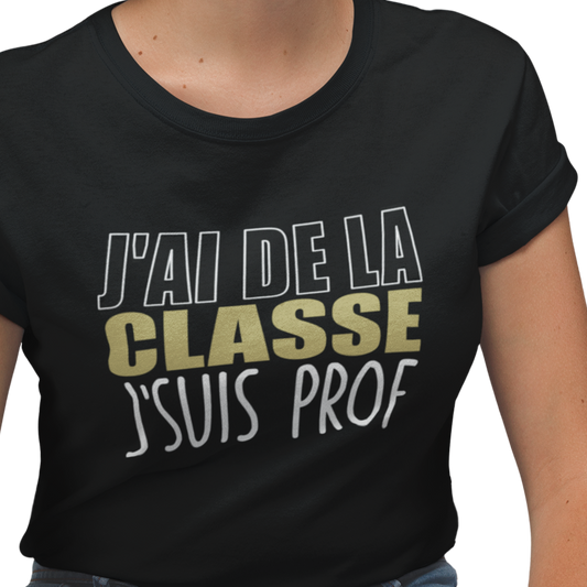 T-shirt - J’ai de la classe, j’suis prof