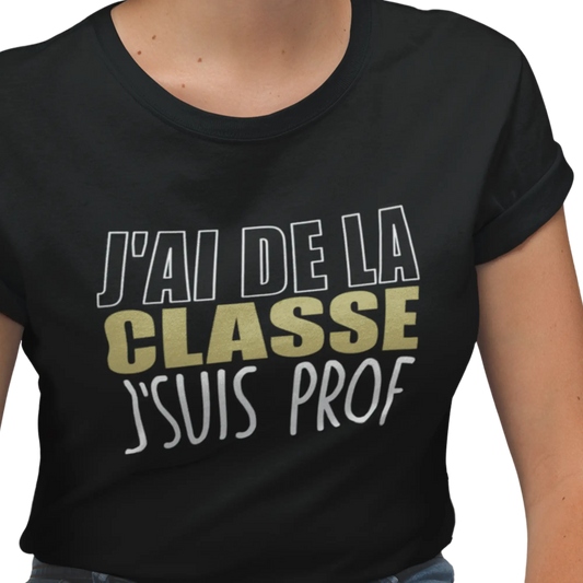 Vie d’Prof - T-Shirt - T-shirt - J’ai de la classe j’suis prof
