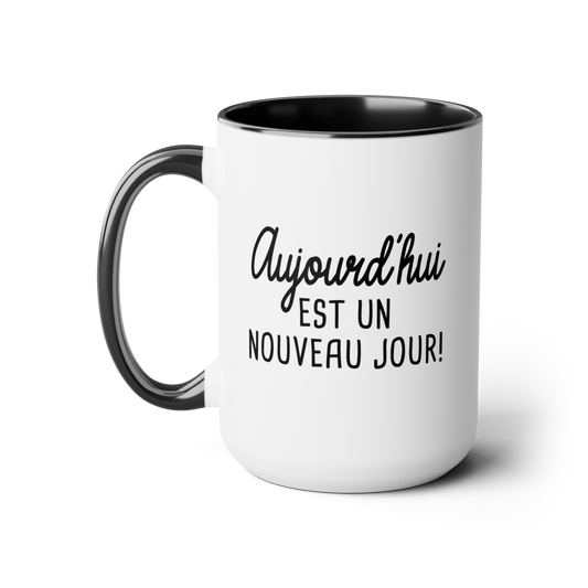 Tasse 15 oz - Aujourd'hui est un nouveau jour!