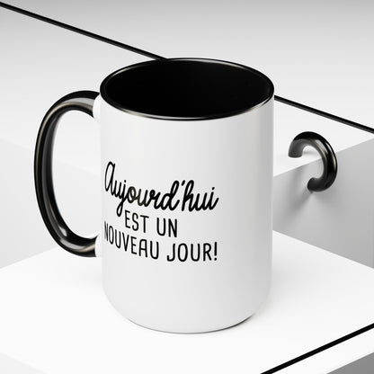 Tasse 15 oz - Aujourd'hui est un nouveau jour!