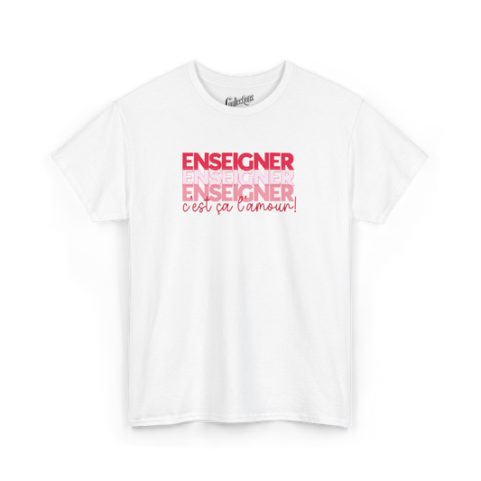 T-shirt - Enseigner, c’est ça l’amour