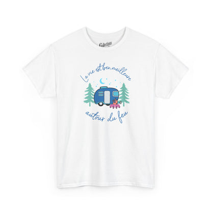 T-shirt - La vie est ben meilleure autour d'un feu