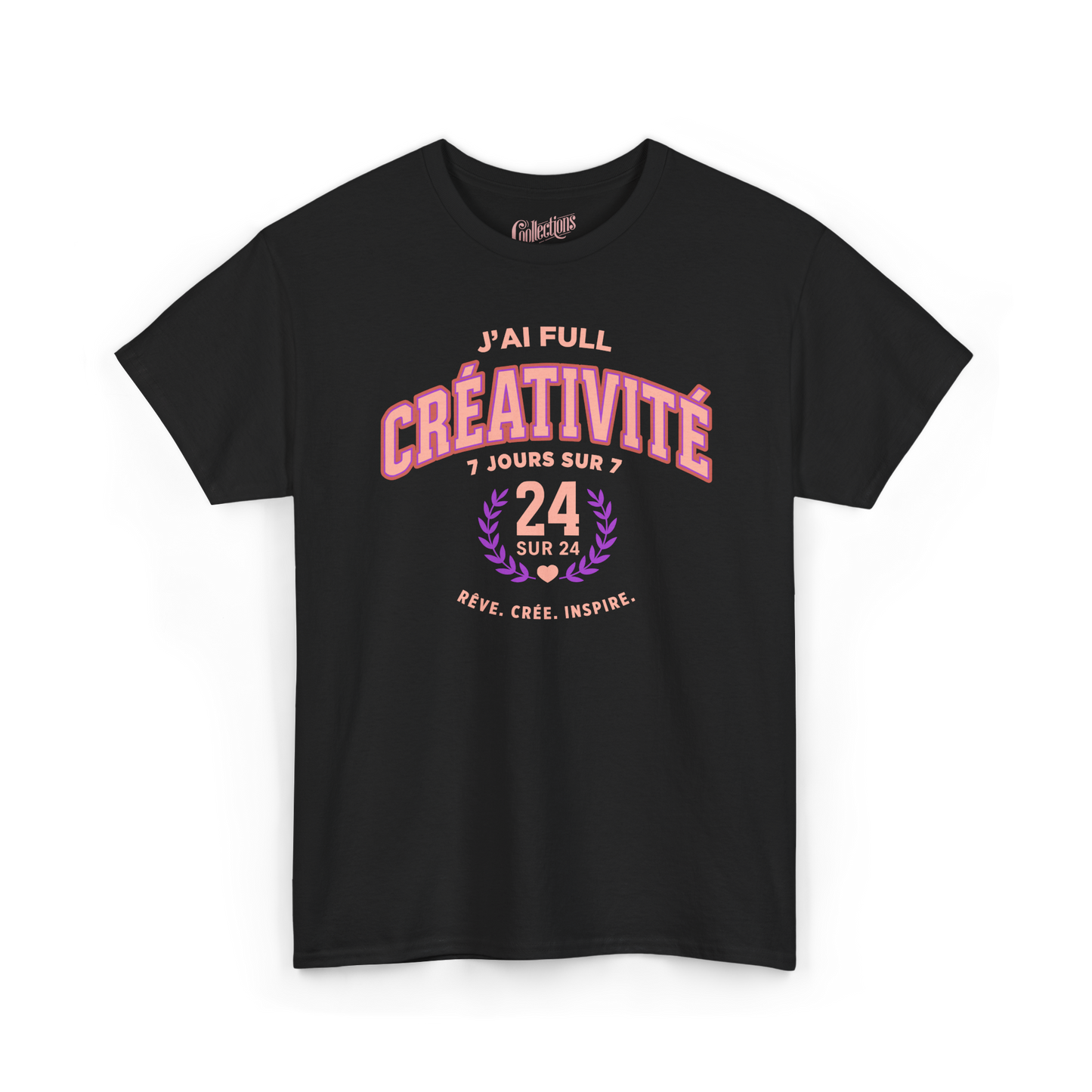 T-shirt - J’ai full créativité (7 jours sur 7, 24/24)