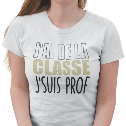 T-shirt - J’ai de la classe, j’suis prof