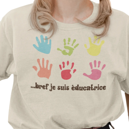 Vie d’Prof - T-Shirt - T-shirt -... bref je suis éducatrice