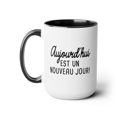 Mot Pour Mot - Tasse en céramique - Tasse 15 oz - Aujourd’hui est un nouveau jour!