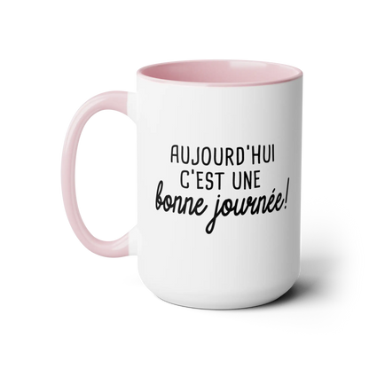 Mot Pour Mot - Tasse en céramique - Tasse 15 oz - Aujourd’hui est une bonne journée