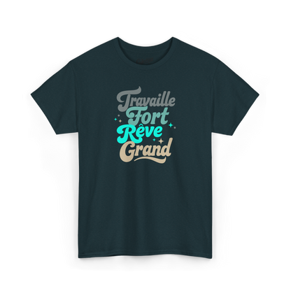 T-shirt - Travaille fort, rêve grand